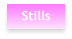 Stills